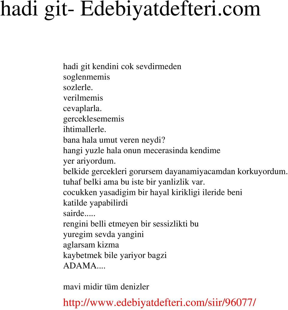 belkide gercekleri gorursem dayanamiyacamdan korkuyordum. tuhaf belki ama bu iste bir yanlizlik var.