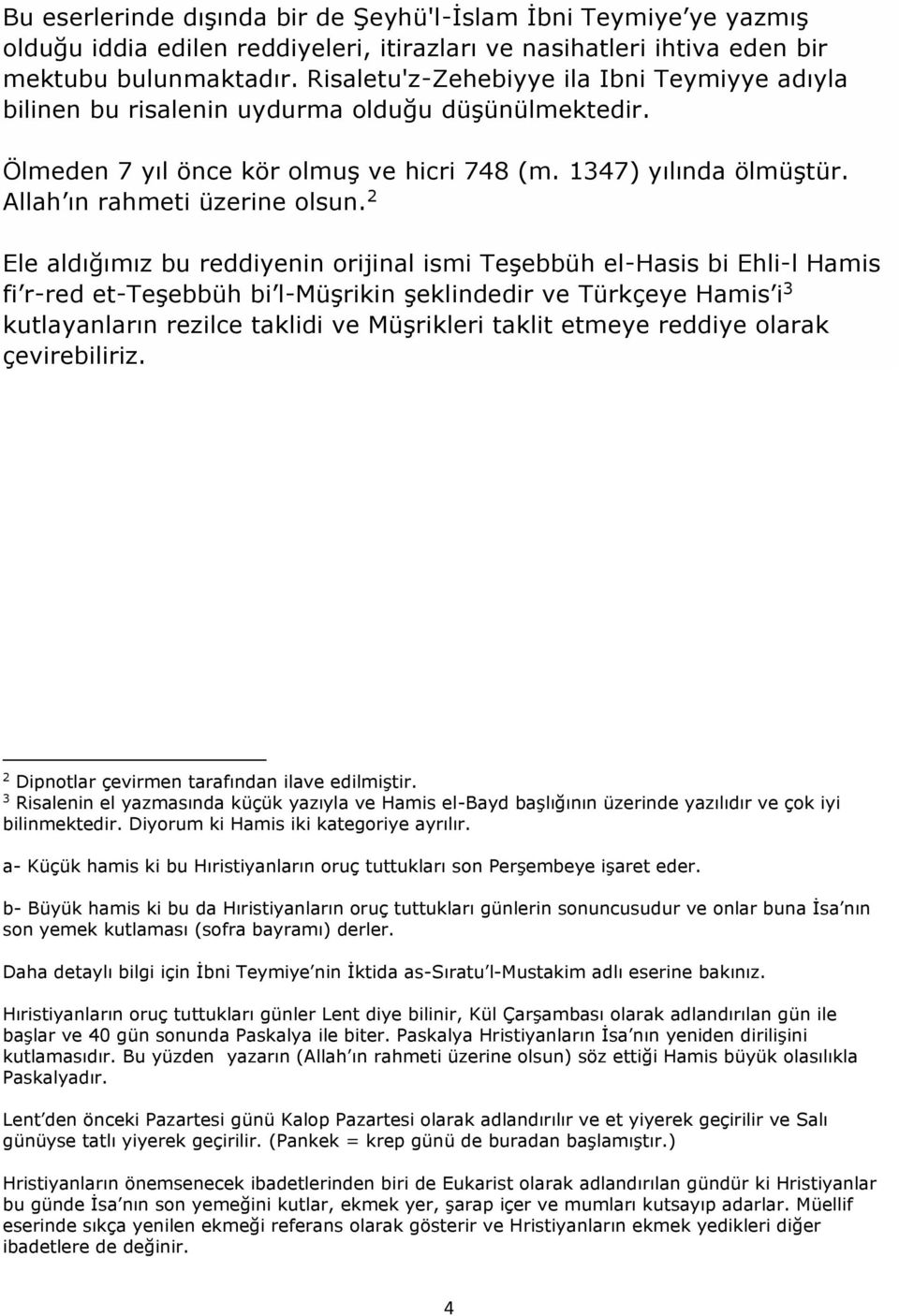 2 Ele aldığımız bu reddiyenin orijinal ismi Teşebbüh el-hasis bi Ehli-l Hamis fi r-red et-teşebbüh bi l-müşrikin şeklindedir ve Türkçeye Hamis i 3 kutlayanların rezilce taklidi ve Müşrikleri taklit