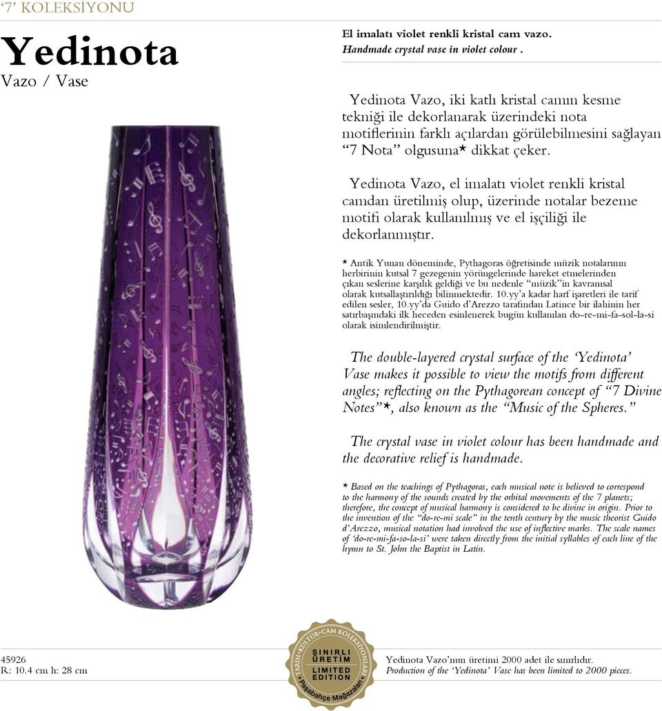 Yedinota Vazo, el imalatı violet renkli kristal camdan üretilmiş olup, üzerinde notalar bezeme motifi olarak kullanılmış ve el işçiliği ile dekorlanmıştır.