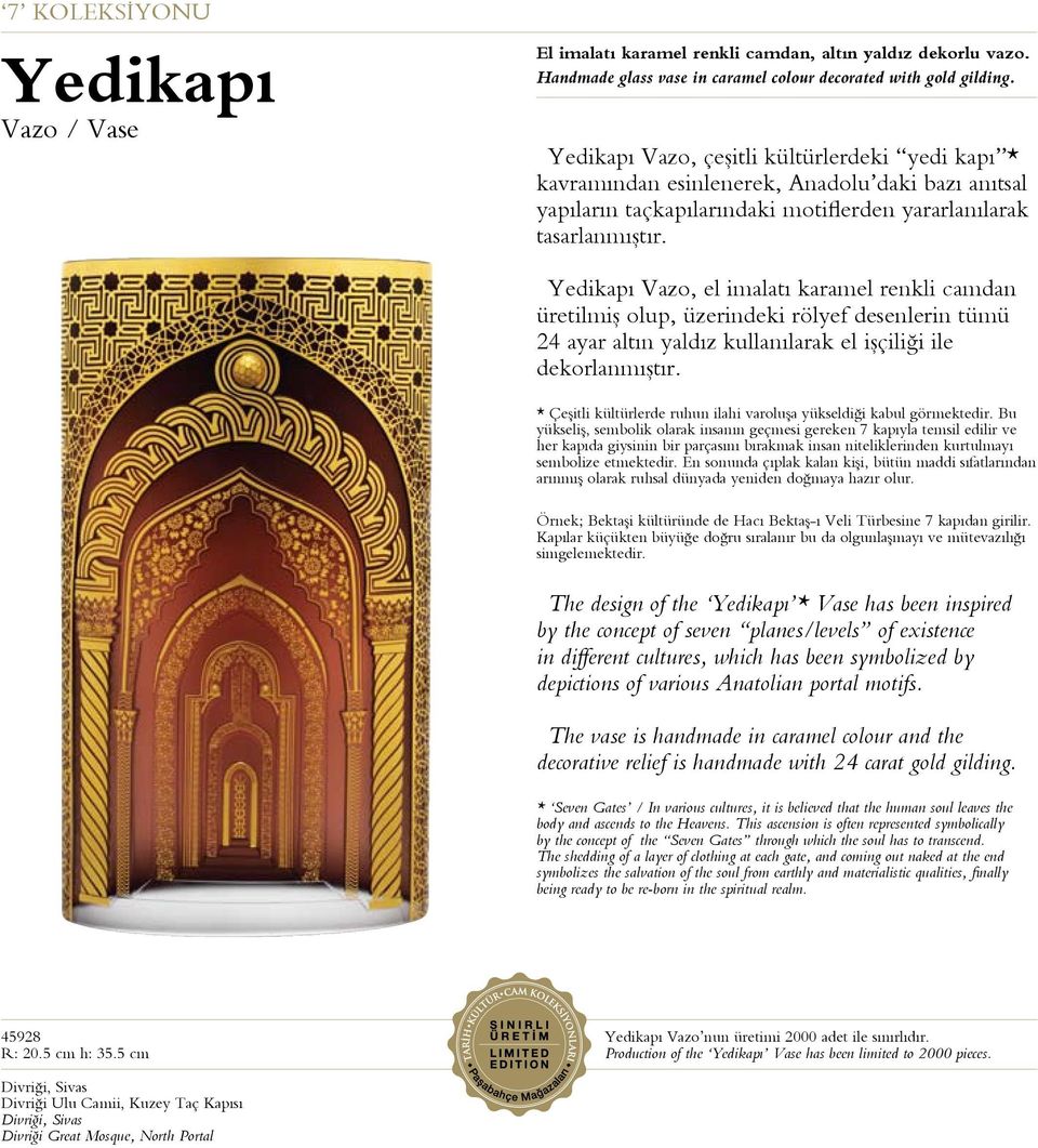 Yedikapı Vazo, el imalatı karamel renkli camdan üretilmiş olup, üzerindeki rölyef desenlerin tümü 24 ayar altın yaldız kullanılarak el işçiliği ile dekorlanmıştır.