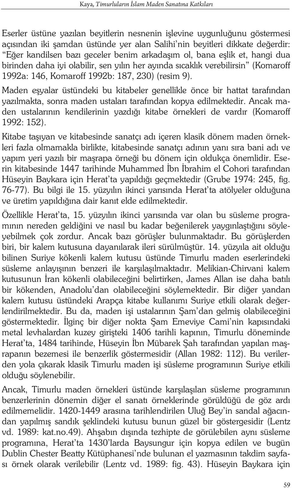 (resim 9). Maden e yalar üstündeki bu kitabeler genellikle önce bir hattat taraf ndan yaz lmakta, sonra maden ustalar taraf ndan kopya edilmektedir.