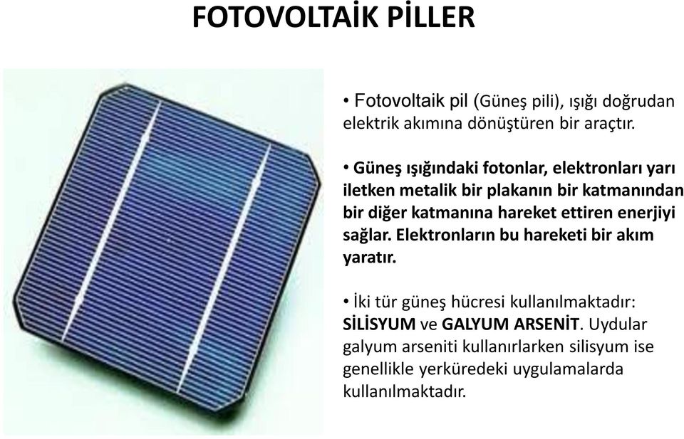 hareket ettiren enerjiyi sağlar. Elektronların bu hareketi bir akım yaratır.