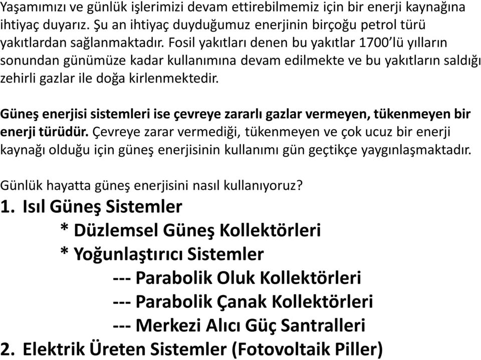 Güneş enerjisi sistemleri ise çevreye zararlı gazlar vermeyen, tükenmeyen bir enerji türüdür.