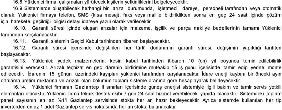 sonra en geç 24 saat içinde çözüm için harekete geçildiği bilgisi detayı idareye yazılı olarak verilecektir. 16.10.