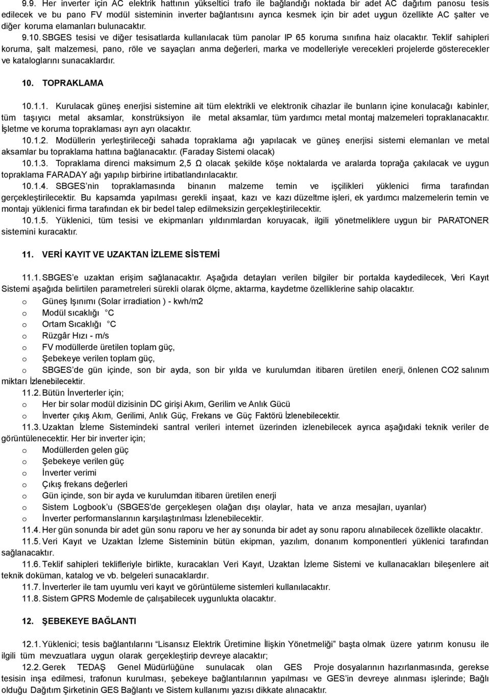 Teklif sahipleri koruma, Ģalt malzemesi, pano, röle ve sayaçları anma değerleri, marka ve modelleriyle verecekleri projelerde gösterecekler ve kataloglarını sunacaklardır. 10