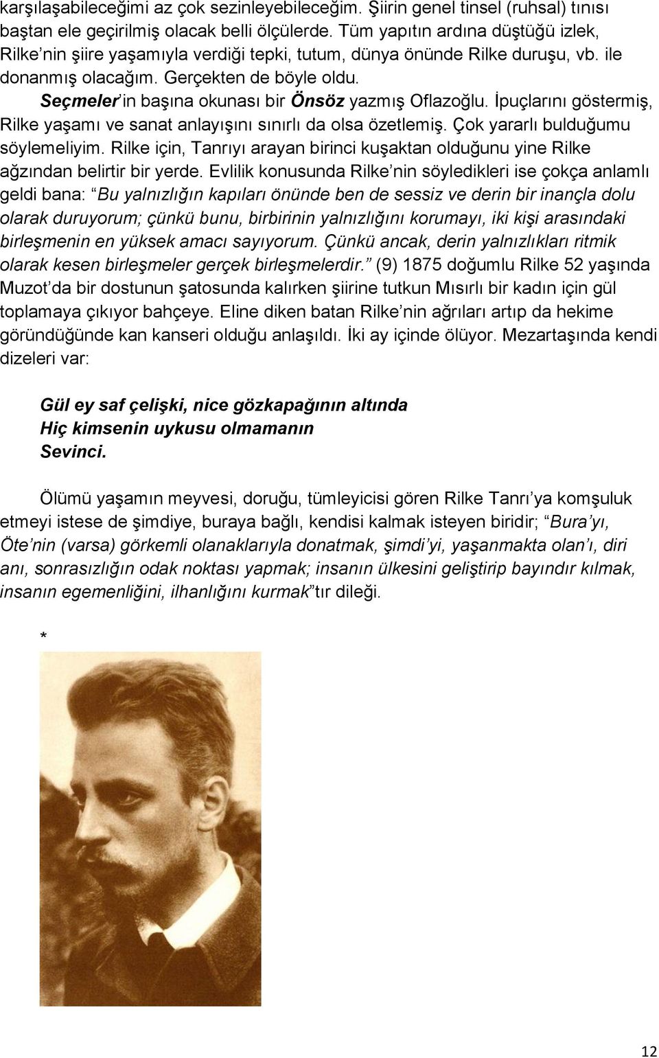 Seçmeler in başına okunası bir Önsöz yazmış Oflazoğlu. İpuçlarını göstermiş, Rilke yaşamı ve sanat anlayışını sınırlı da olsa özetlemiş. Çok yararlı bulduğumu söylemeliyim.