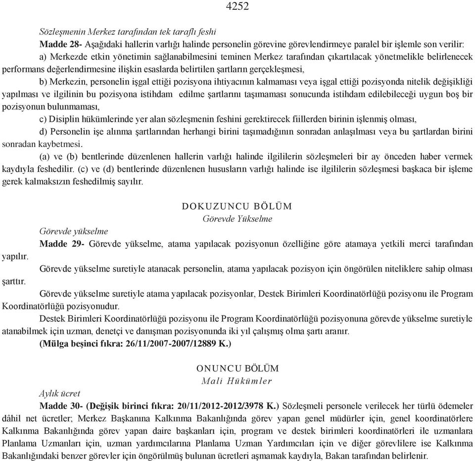 ettiği pozisyona ihtiyacının kalmaması veya işgal ettiği pozisyonda nitelik değişikliği yapılması ve ilgilinin bu pozisyona istihdam edilme şartlarını taşımaması sonucunda istihdam edilebileceği