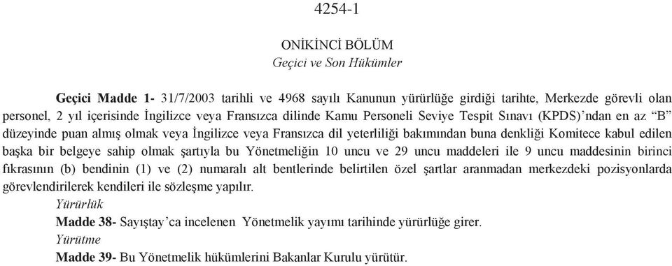 bir belgeye sahip olmak şartıyla bu Yönetmeliğin 10 uncu ve 29 uncu maddeleri ile 9 uncu maddesinin birinci fıkrasının (b) bendinin (1) ve (2) numaralı alt bentlerinde belirtilen özel şartlar