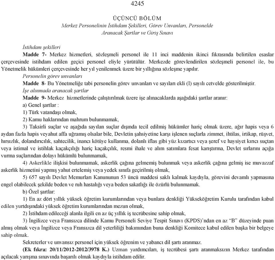 Merkezde görevlendirilen sözleşmeli personel ile, bu Yönetmelik hükümleri çerçevesinde her yıl yenilenmek üzere bir yıllığına sözleşme yapılır.