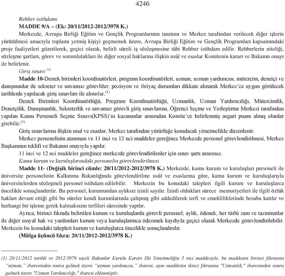 Gençlik Programları kapsamındaki proje faaliyetleri gözetilerek, geçici olarak, belirli süreli iş sözleşmesine tâbi Rehber istihdam edilir.