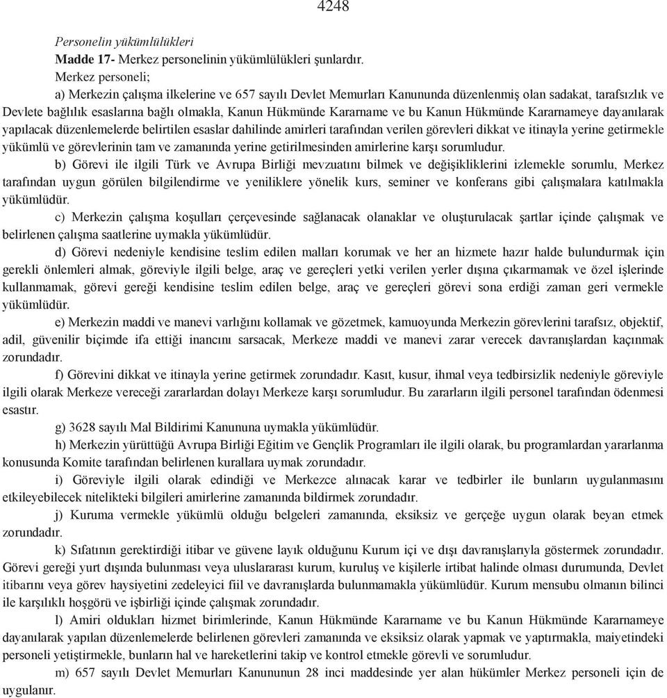 ve bu Kanun Hükmünde Kararnameye dayanılarak yapılacak düzenlemelerde belirtilen esaslar dahilinde amirleri tarafından verilen görevleri dikkat ve itinayla yerine getirmekle yükümlü ve görevlerinin