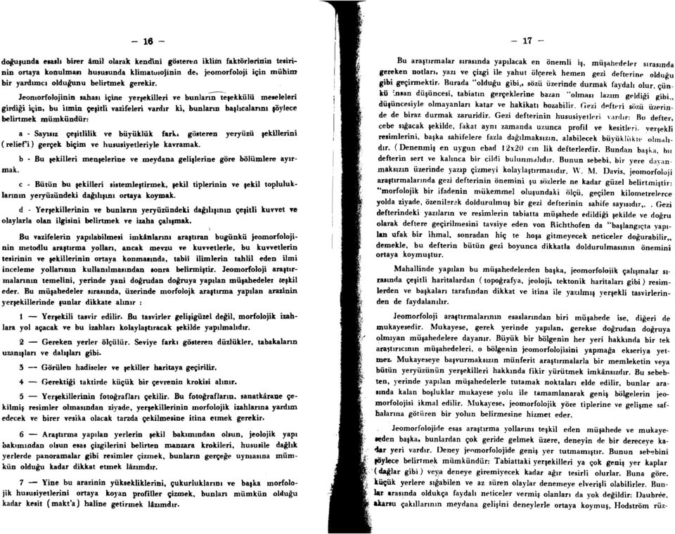 Jeomorfolojinin sahasi ic;ine yer,ekilleri ve bunlan;te,ekkiilu meseleleri girdigi if,;in, bu itmin c;e,itli vazifeleri vardrr ki, bunlann bashcalarim,oyleee belirtmek miimkiindiir: a - SaylSlz