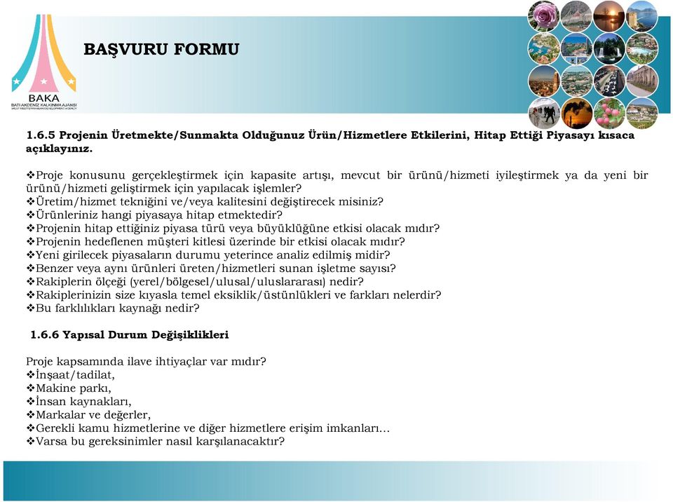 Üretim/hizmet tekniğini ve/veya kalitesini değiştirecek misiniz? Ürünleriniz hangi piyasaya hitap etmektedir? Projenin hitap ettiğiniz piyasa türü veya büyüklüğüne etkisi olacak mıdır?