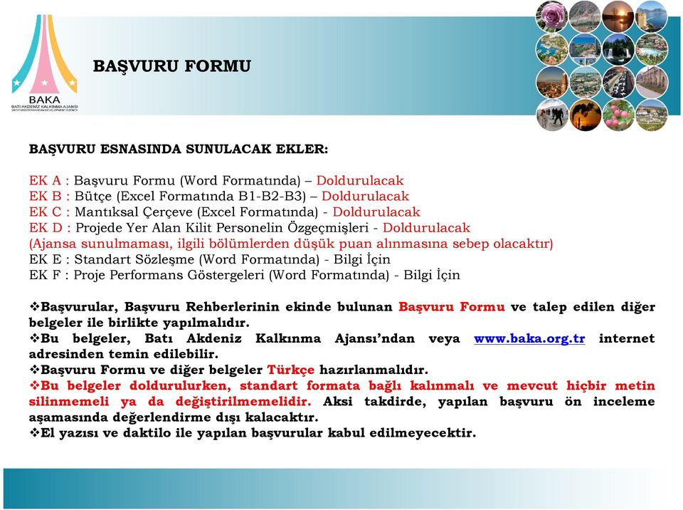 İçin EK F : Proje Performans Göstergeleri (Word Formatında) - Bilgi İçin Başvurular, Başvuru Rehberlerinin ekinde bulunan Başvuru Formu ve talep edilen diğer belgeler ile birlikte yapılmalıdır.