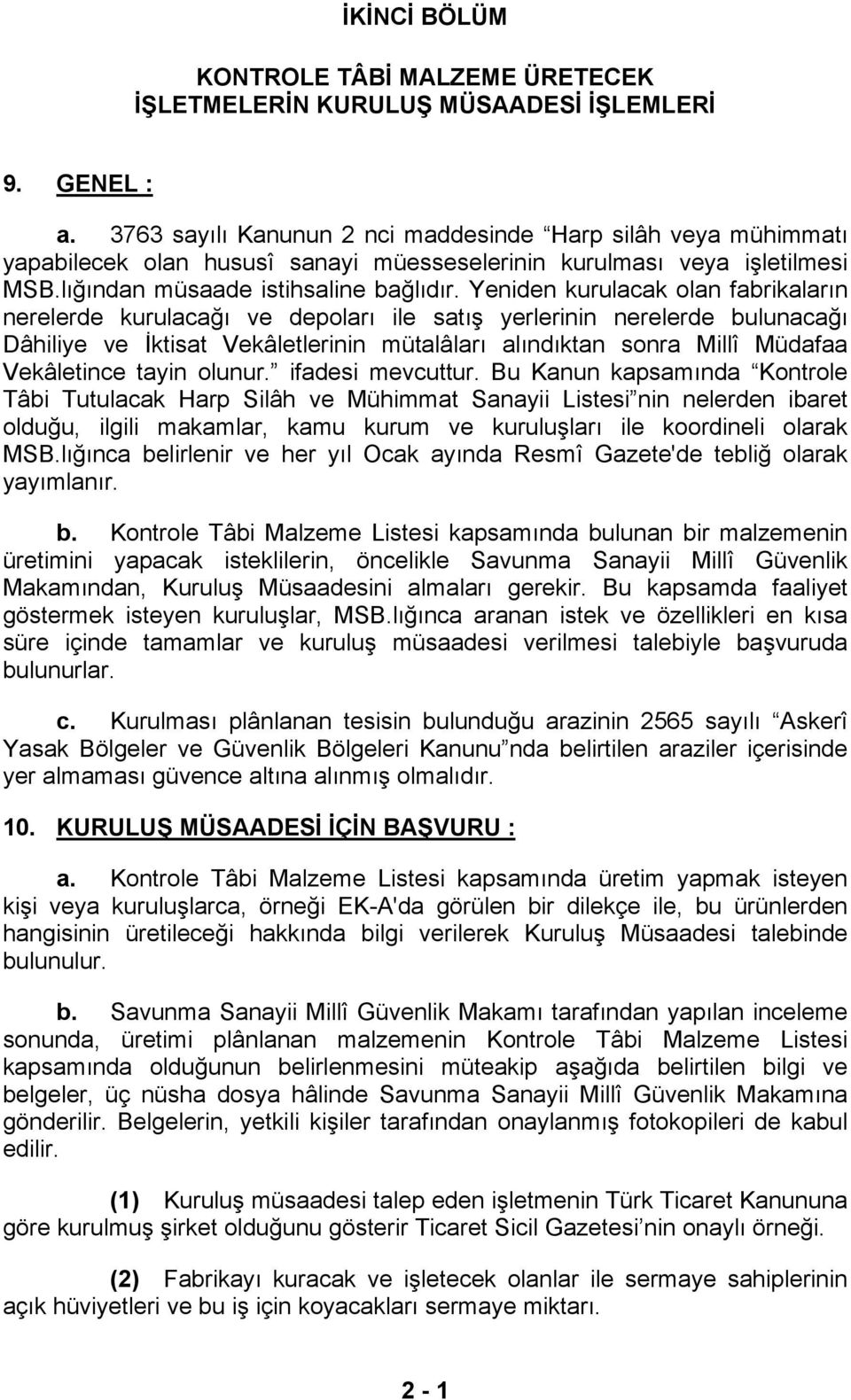 Yeniden kurulacak olan fabrikaların nerelerde kurulacağı ve depoları ile satış yerlerinin nerelerde bulunacağı Dâhiliye ve İktisat Vekâletlerinin mütalâları alındıktan sonra Millî Müdafaa Vekâletince