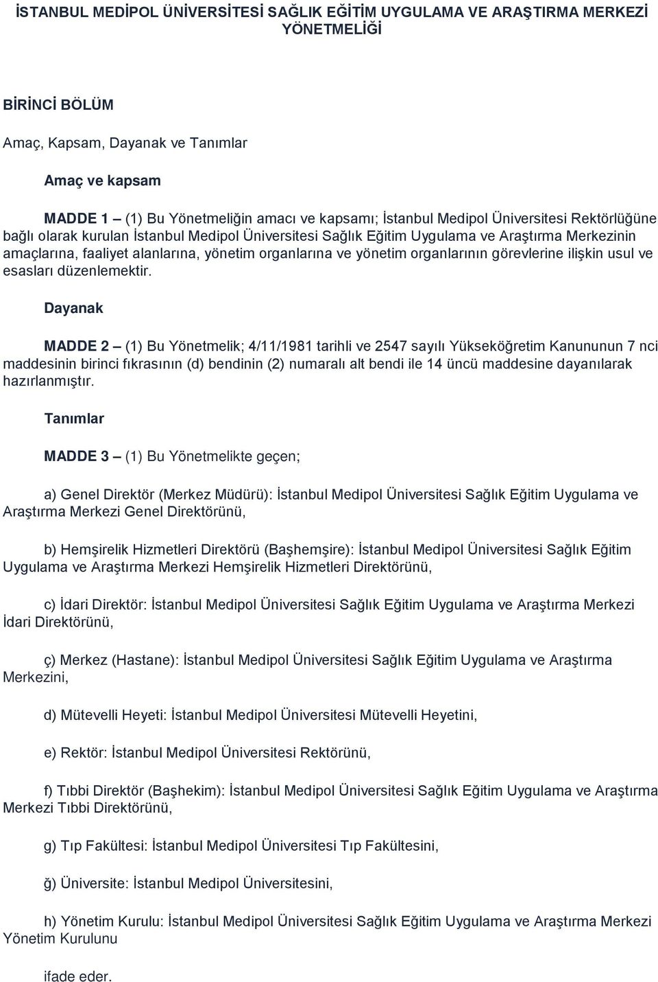 yönetim organlarının görevlerine ilişkin usul ve esasları düzenlemektir.