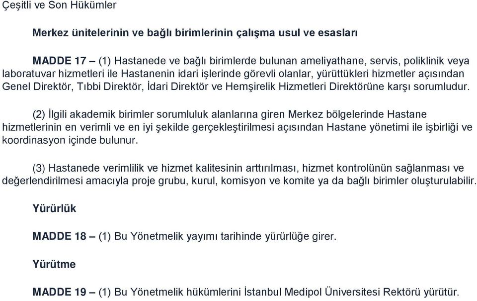 (2) İlgili akademik birimler sorumluluk alanlarına giren Merkez bölgelerinde Hastane hizmetlerinin en verimli ve en iyi şekilde gerçekleştirilmesi açısından Hastane yönetimi ile işbirliği ve