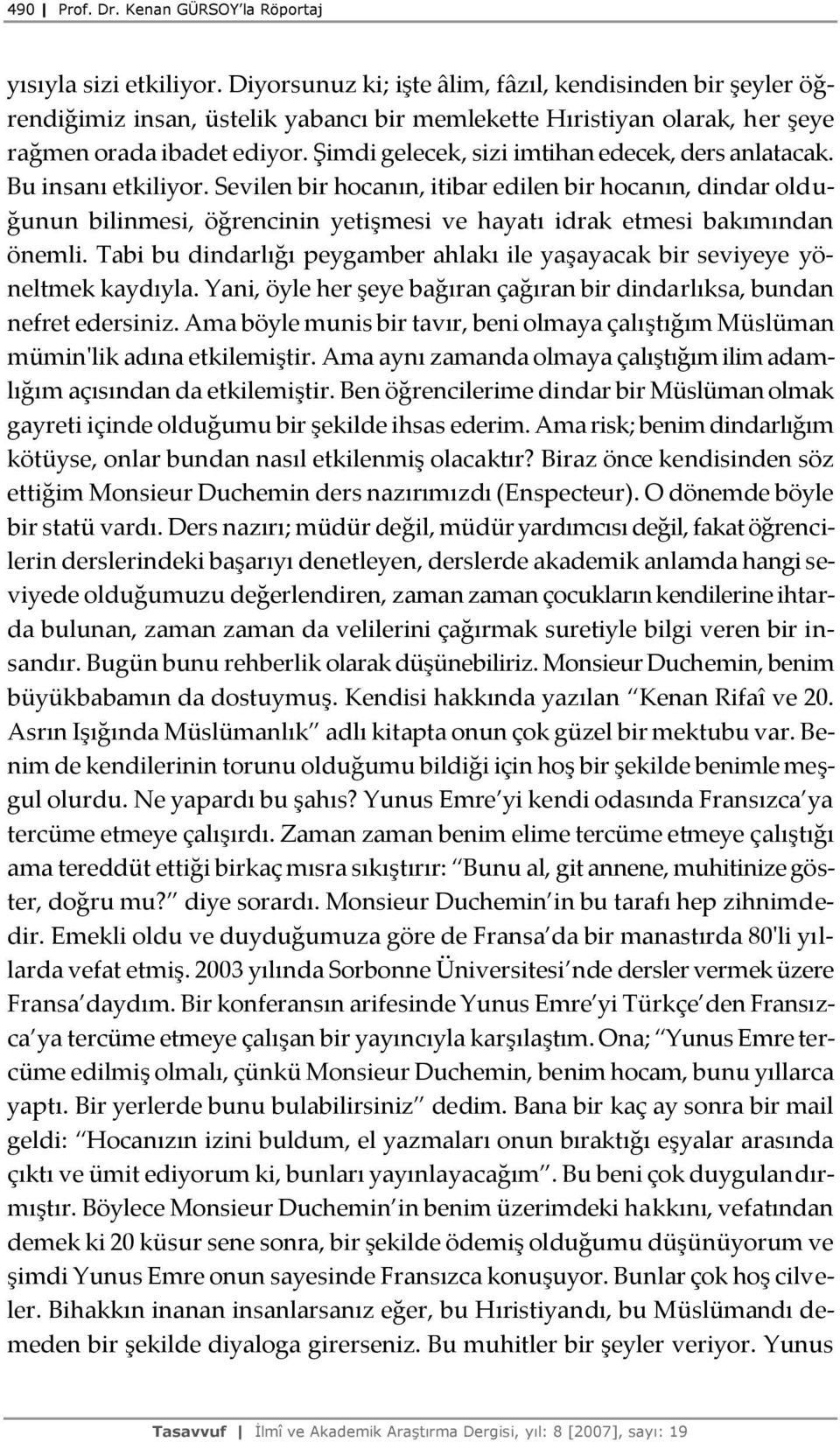 Şimdi gelecek, sizi imtihan edecek, ders anlatacak. Bu insanı etkiliyor.