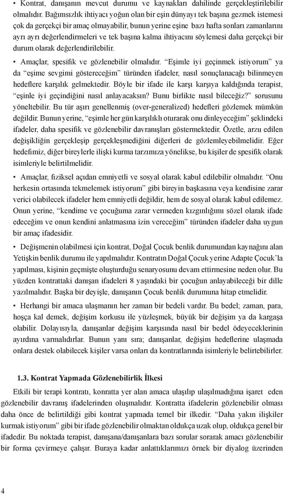 başına kalma ihtiyacını söylemesi daha gerçekçi bir durum olarak değerlendirilebilir. Amaçlar, spesifik ve gözlenebilir olmalıdır.