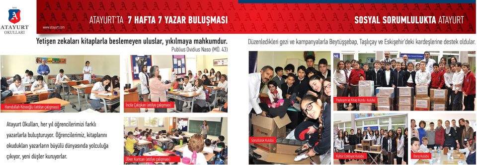 Hamdullah Köseoğlu (atölye çalışması) İncila Çalışkan (atölye çalışması) Paylaşım ve Kitap Kurdu Kulübü Atayurt Okulları, her yıl öğrencilerimizi farklı