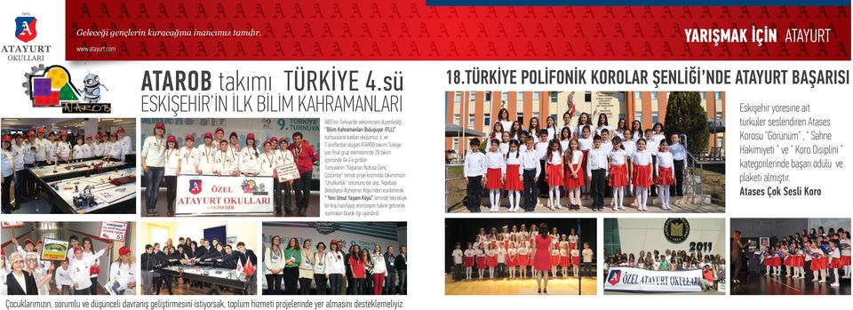 sınıflardan oluşan ATAROB takımı Türkiye yarı final grup elemelerinde 28 takım içerisinde ilk 4 e girdiler.