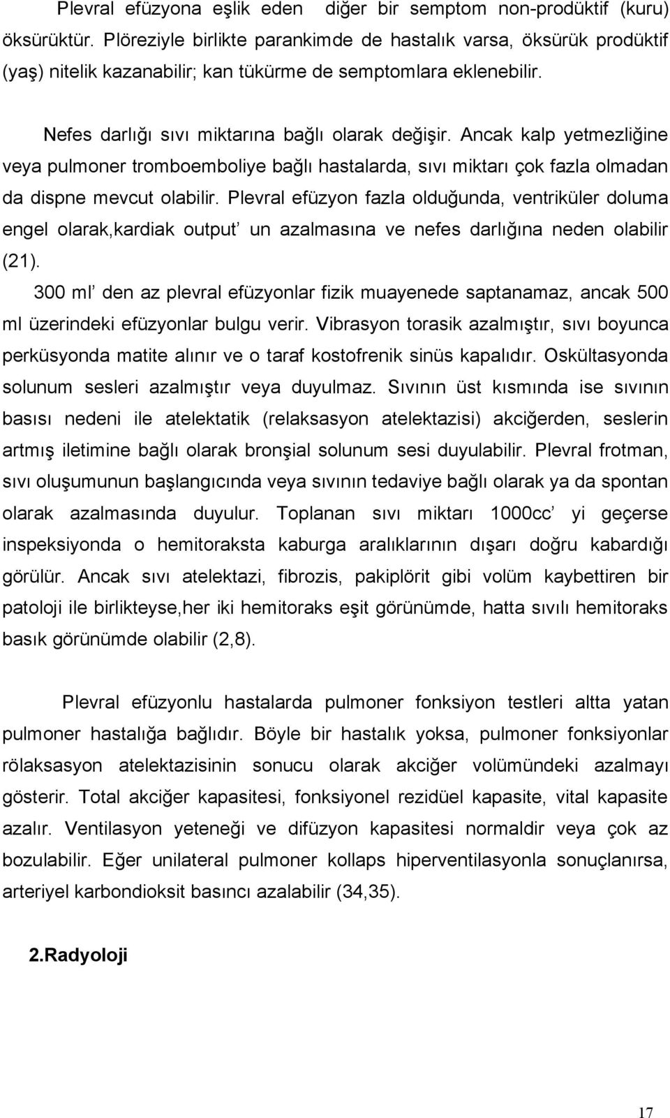 Ancak kalp yetmezliğine veya pulmoner tromboemboliye bağlı hastalarda, sıvı miktarı çok fazla olmadan da dispne mevcut olabilir.