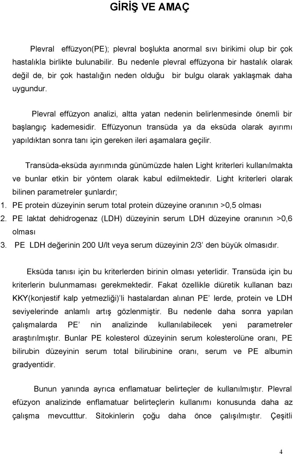 Plevral effüzyon analizi, altta yatan nedenin belirlenmesinde önemli bir başlangıç kademesidir.