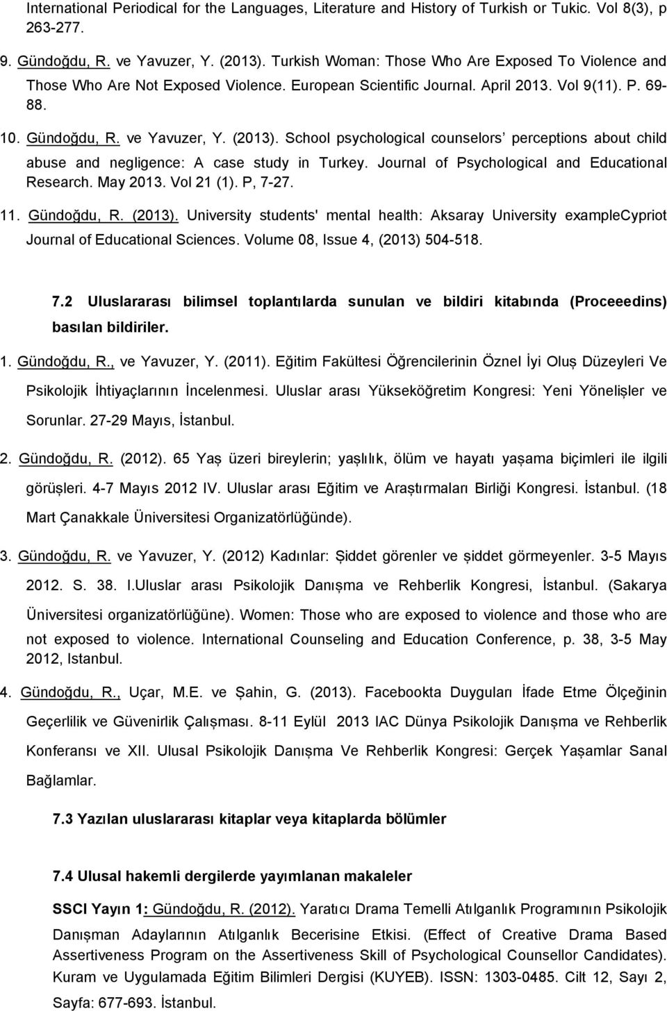 School psychological counselors perceptions about child abuse and negligence: A case study in Turkey. Journal of Psychological and Educational Research. May 2013. Vol 21 (1). P, 7-27. 11. Gündoğdu, R.