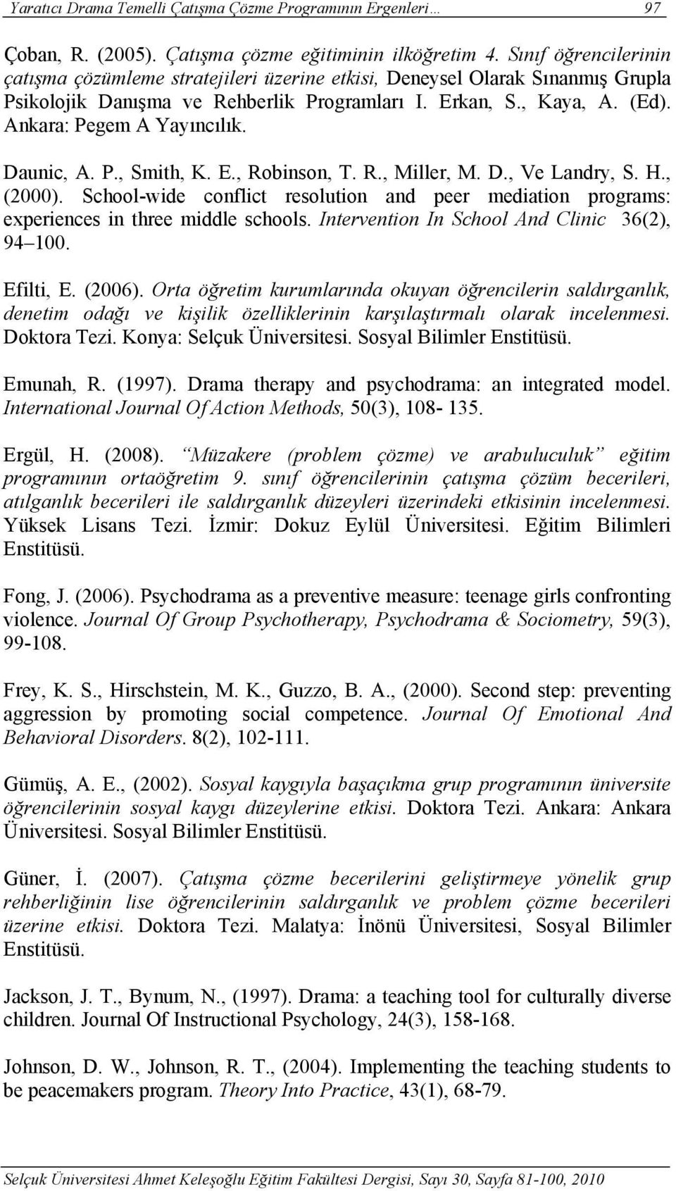 Daunic, A. P., Smith, K. E., Robinson, T. R., Miller, M. D., Ve Landry, S. H., (2000). School-wide conflict resolution and peer mediation programs: experiences in three middle schools.