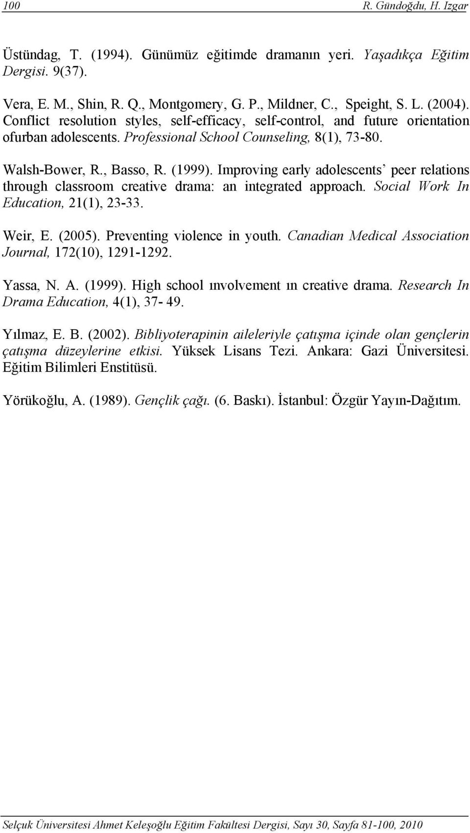 Improving early adolescents peer relations through classroom creative drama: an integrated approach. Social Work In Education, 21(1), 23-33. Weir, E. (2005). Preventing violence in youth.