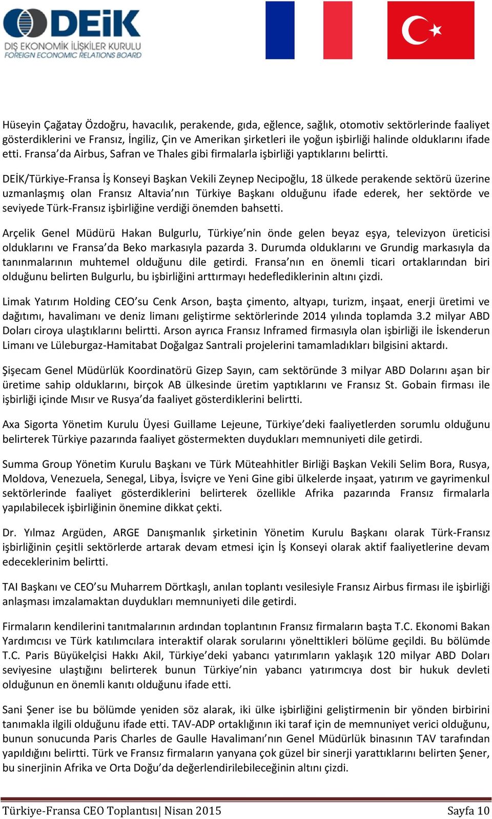 DEİK/Türkiye-Fransa İş Konseyi Başkan Vekili Zeynep Necipoğlu, 18 ülkede perakende sektörü üzerine uzmanlaşmış olan Fransız Altavia nın Türkiye Başkanı olduğunu ifade ederek, her sektörde ve seviyede