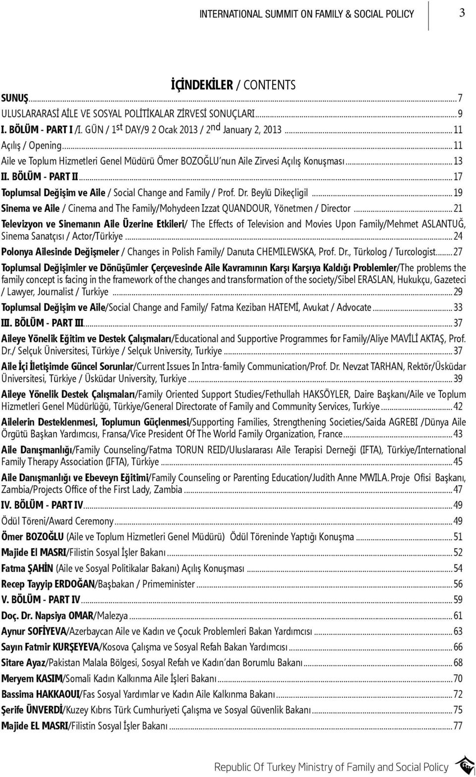 ..17 Toplumsal Değişim ve Aile / Social Change and Family / Prof. Dr. Beylü Dikeçligil...19 Sinema ve Aile / Cinema and The Family/Mohydeen Izzat QUANDOUR, Yönetmen / Director.