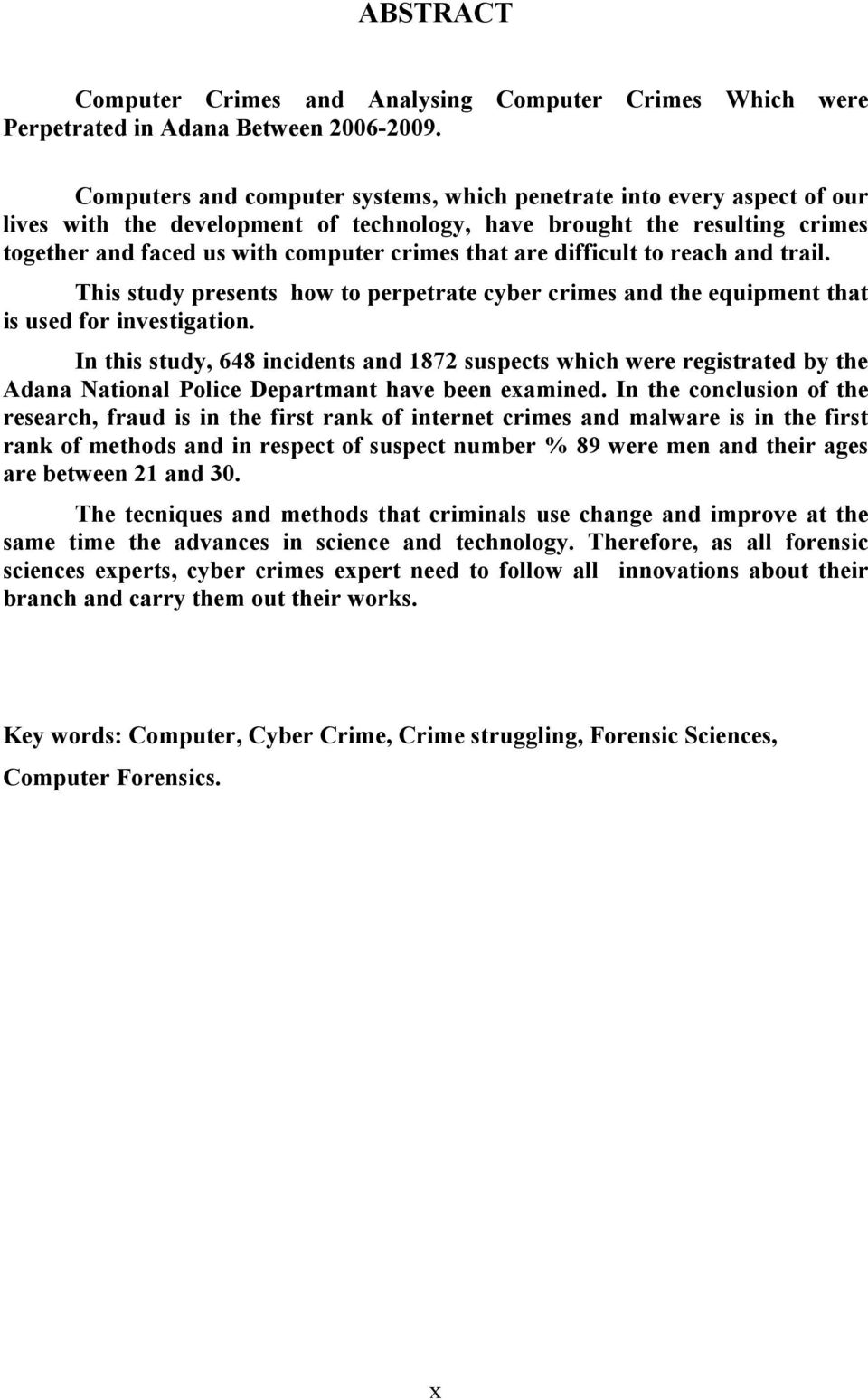 are difficult to reach and trail. This study presents how to perpetrate cyber crimes and the equipment that is used for investigation.