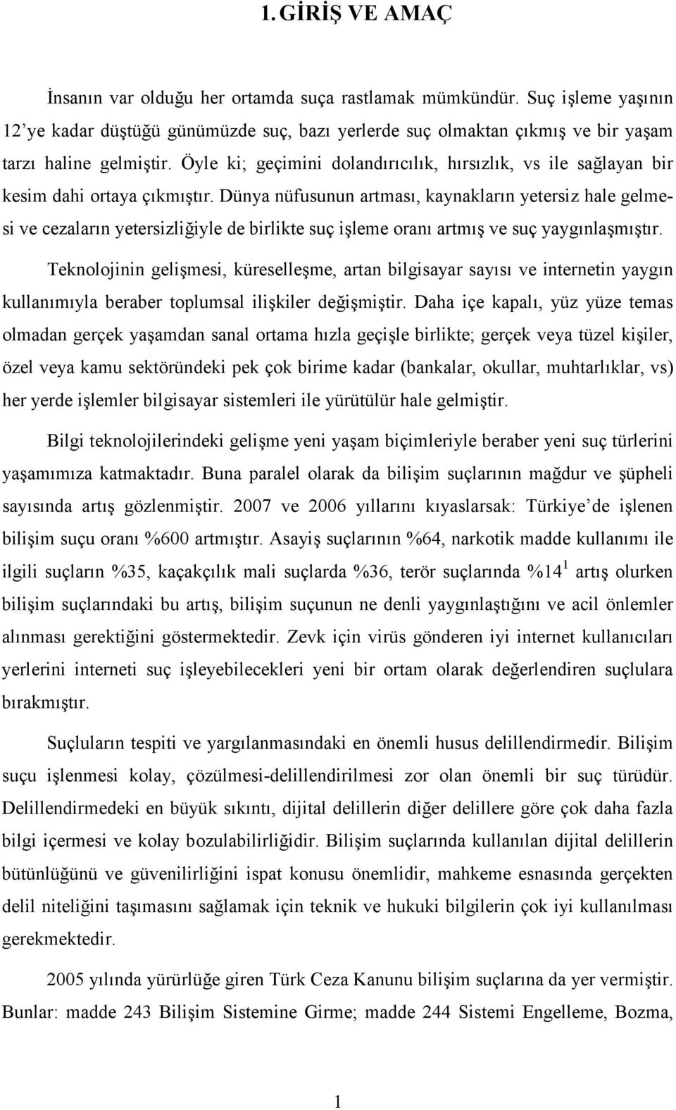 Dünya nüfusunun artması, kaynakların yetersiz hale gelmesi ve cezaların yetersizliğiyle de birlikte suç işleme oranı artmış ve suç yaygınlaşmıştır.