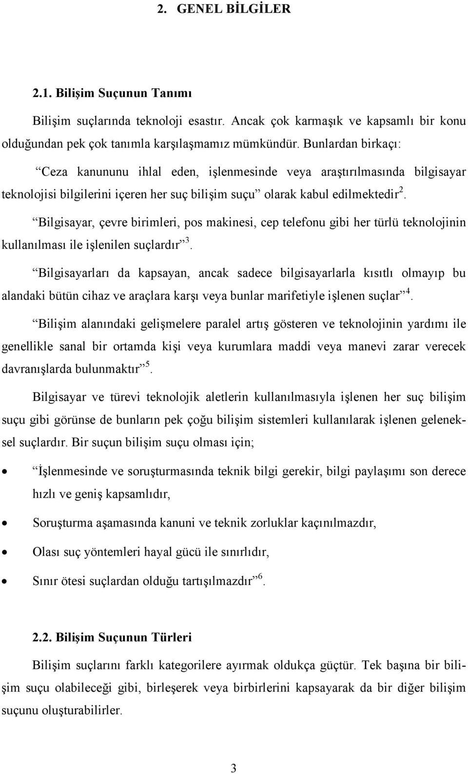 Bilgisayar, çevre birimleri, pos makinesi, cep telefonu gibi her türlü teknolojinin kullanılması ile işlenilen suçlardır 3.