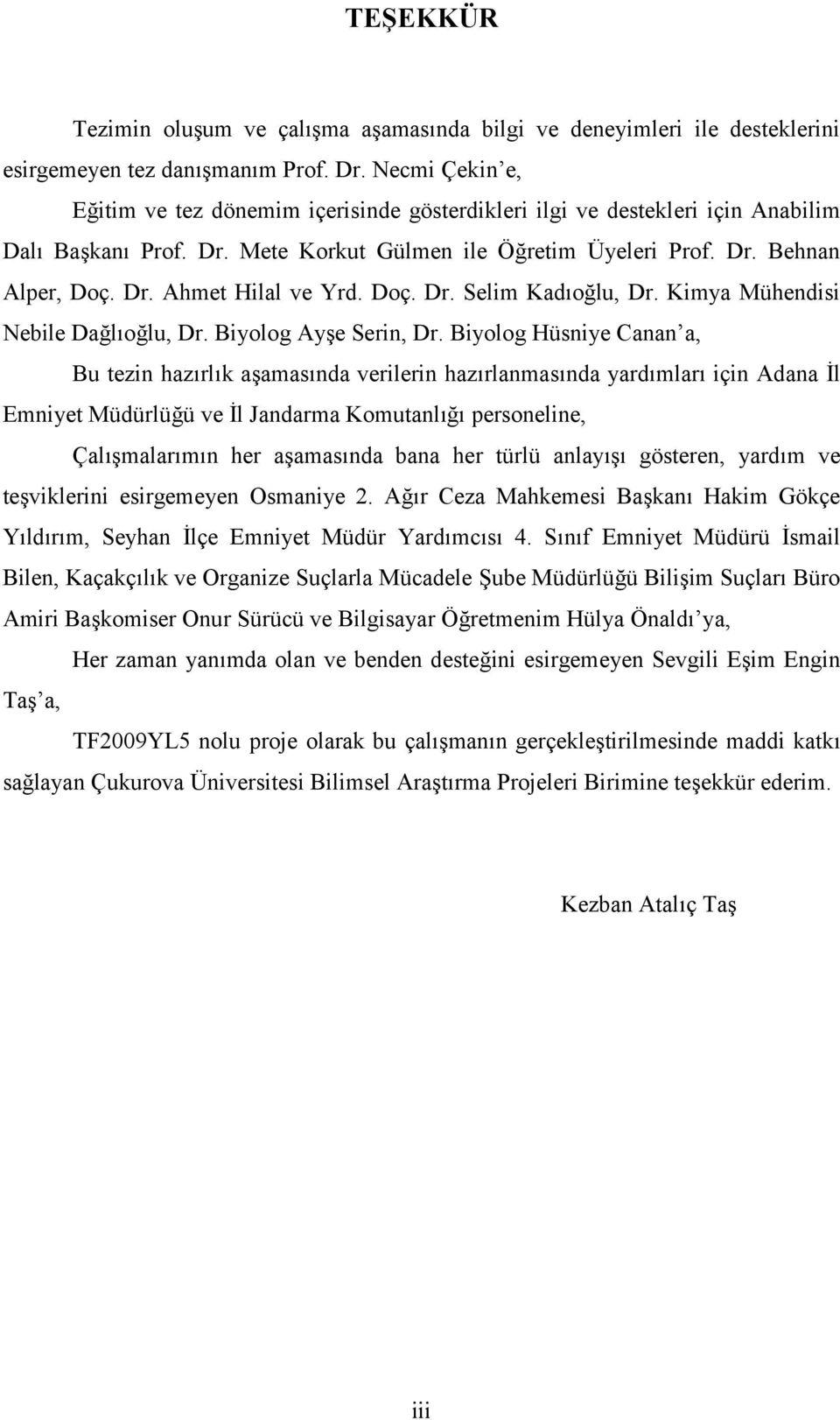 Doç. Dr. Selim Kadıoğlu, Dr. Kimya Mühendisi Nebile Dağlıoğlu, Dr. Biyolog Ayşe Serin, Dr.