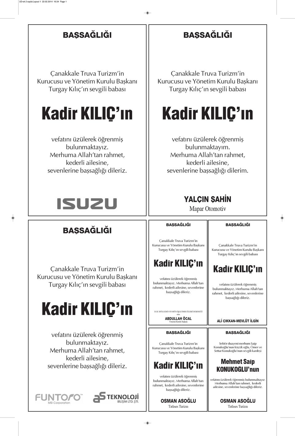 EGE BÖLGESİ OTOBÜS İŞLETMECİLERİ DERNEĞİ ad na ABDULLAH ÖCAL Yönetim Kurulu Başkanı bulunmaktayız. Merhuma Allah tan rahmet, kederli ailesine, sevenlerine başsağlığı dileriz.