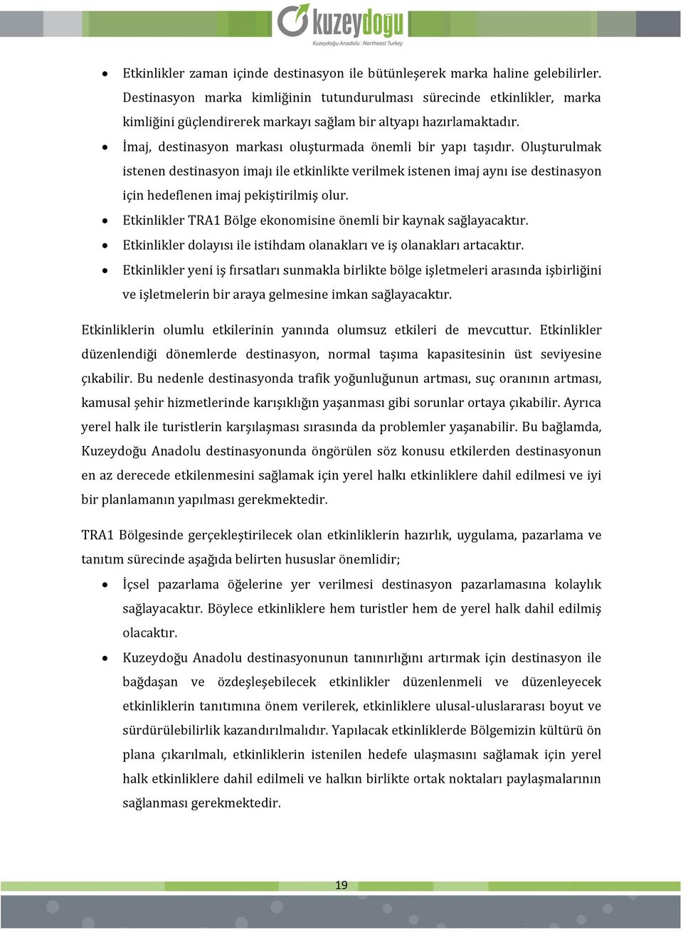 İmaj, destinasyon markası oluşturmada önemli bir yapı taşıdır. Oluşturulmak istenen destinasyon imajı ile etkinlikte verilmek istenen imaj aynı ise destinasyon için hedeflenen imaj pekiştirilmiş olur.