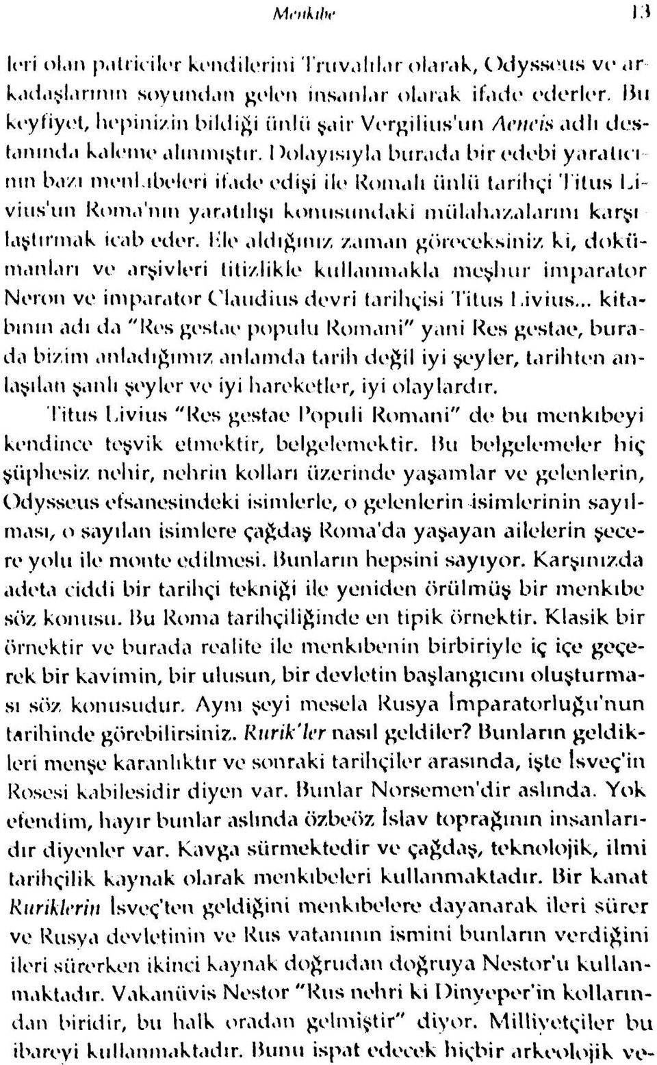 Dolayısıyla burada bir edebi yaralın nın ba/ı menkıbeleri ifade od işi ile Romalı ünlü tarihçi Titus Li~ viııs'uıı Koma'nın yaratılışı konusundaki mülahazalarını karşı taştırmak icab eder.