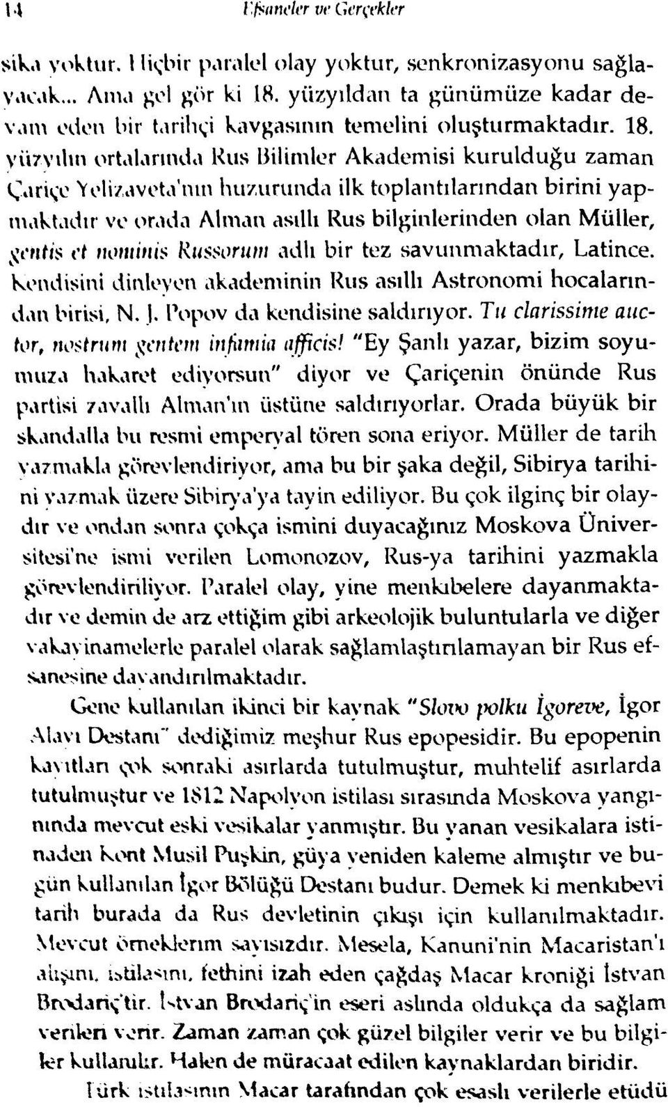 yüzyılın ortalarında Kus Bilimler Akademisi kurulduğu zaman Çariçe Veli/aveta mn huzurunda ilk toplantılarından birini yapmaktadır ve orada Alman asıllı Rus bilginlerinden olan Müller, \jı*nfıs ct