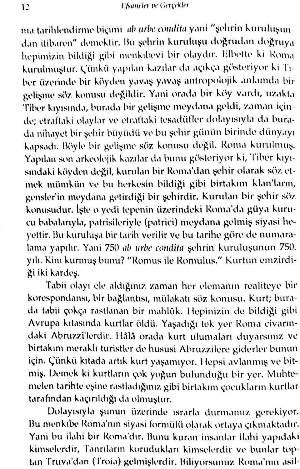 Çünkü yapılan kazılar ila açıkça gösteriyor ki Ti bor üzerinde bir köyden yavaş yavaş antropolojik anlamda bir gelişme sö/ konusu değildir. Yani orada bir köy vardı, ıız.