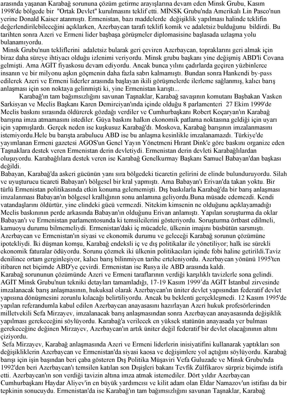 Ermenistan, bazı maddelerde değişiklik yapılması halinde teklifin değerlendirilebileceğini açıklarken, Azerbaycan tarafı teklifi komik ve adaletsiz bulduğunu bildirdi.