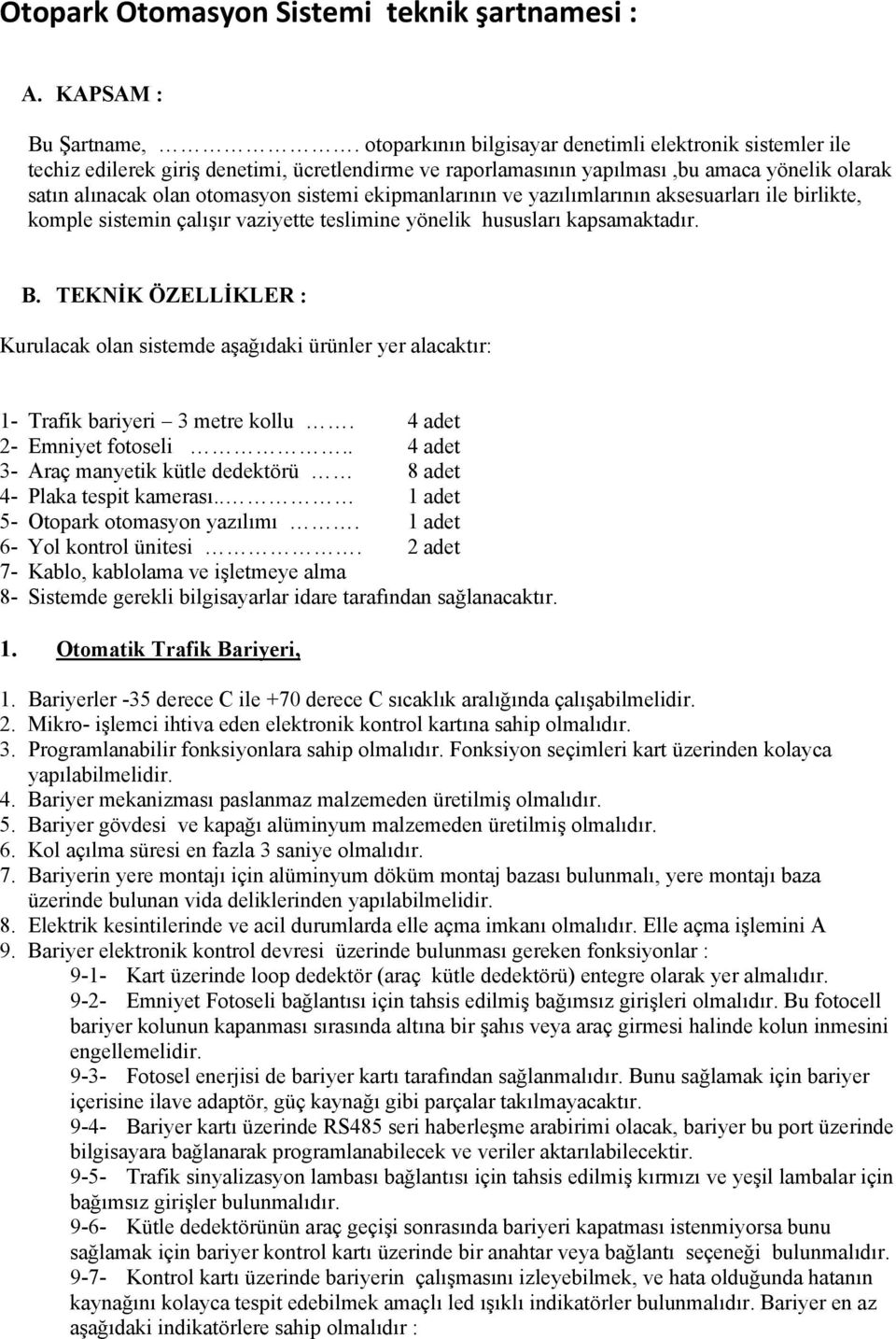 ekipmanlarının ve yazılımlarının aksesuarları ile birlikte, komple sistemin çalışır vaziyette teslimine yönelik hususları kapsamaktadır. B.