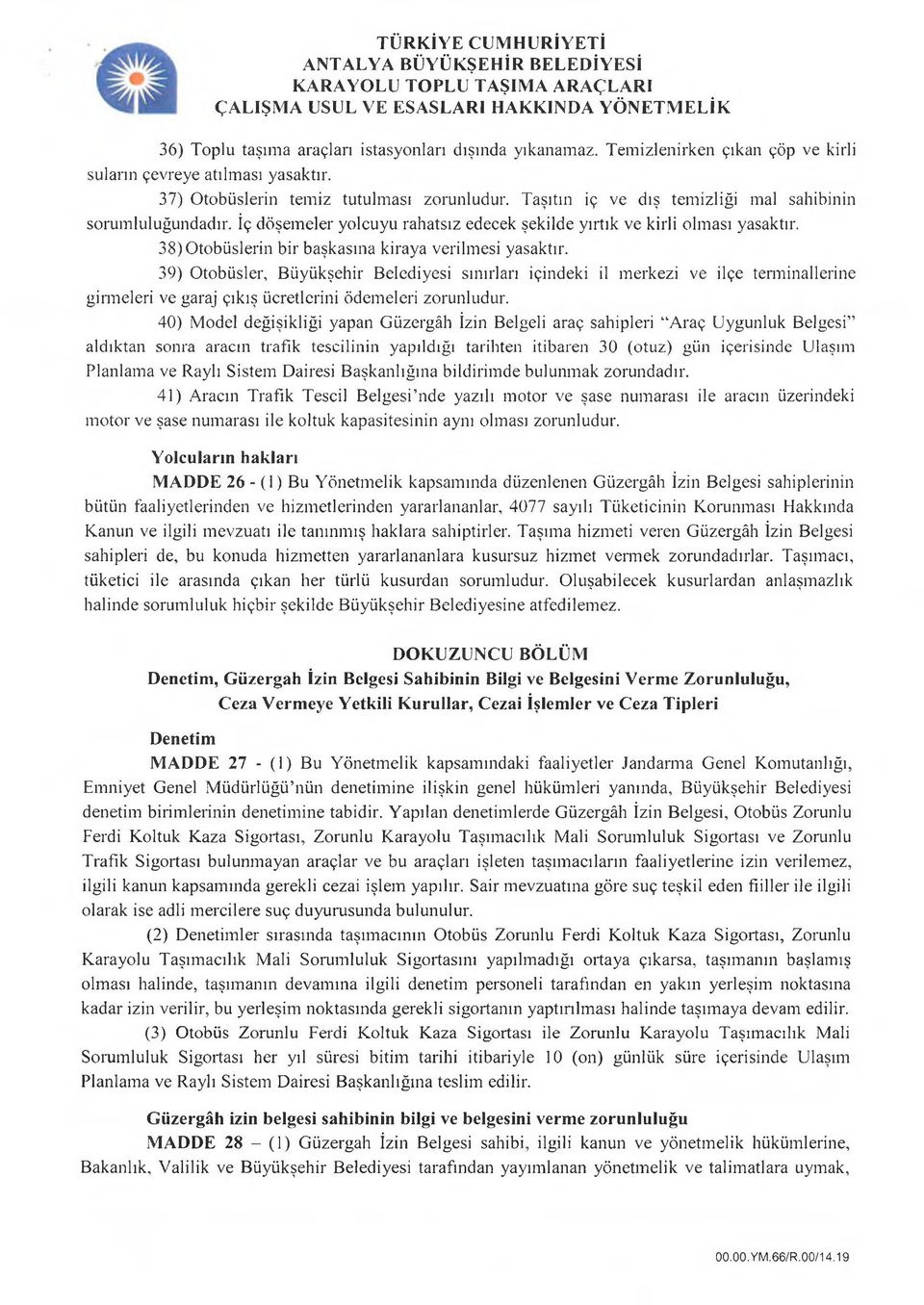 39) Otobüsler, Büyükşehir Belediyesi sınırları içindeki il merkezi ve ilçe terminallerine girmeleri ve garaj çıkış ücretlerini ödemeleri zorunludur.