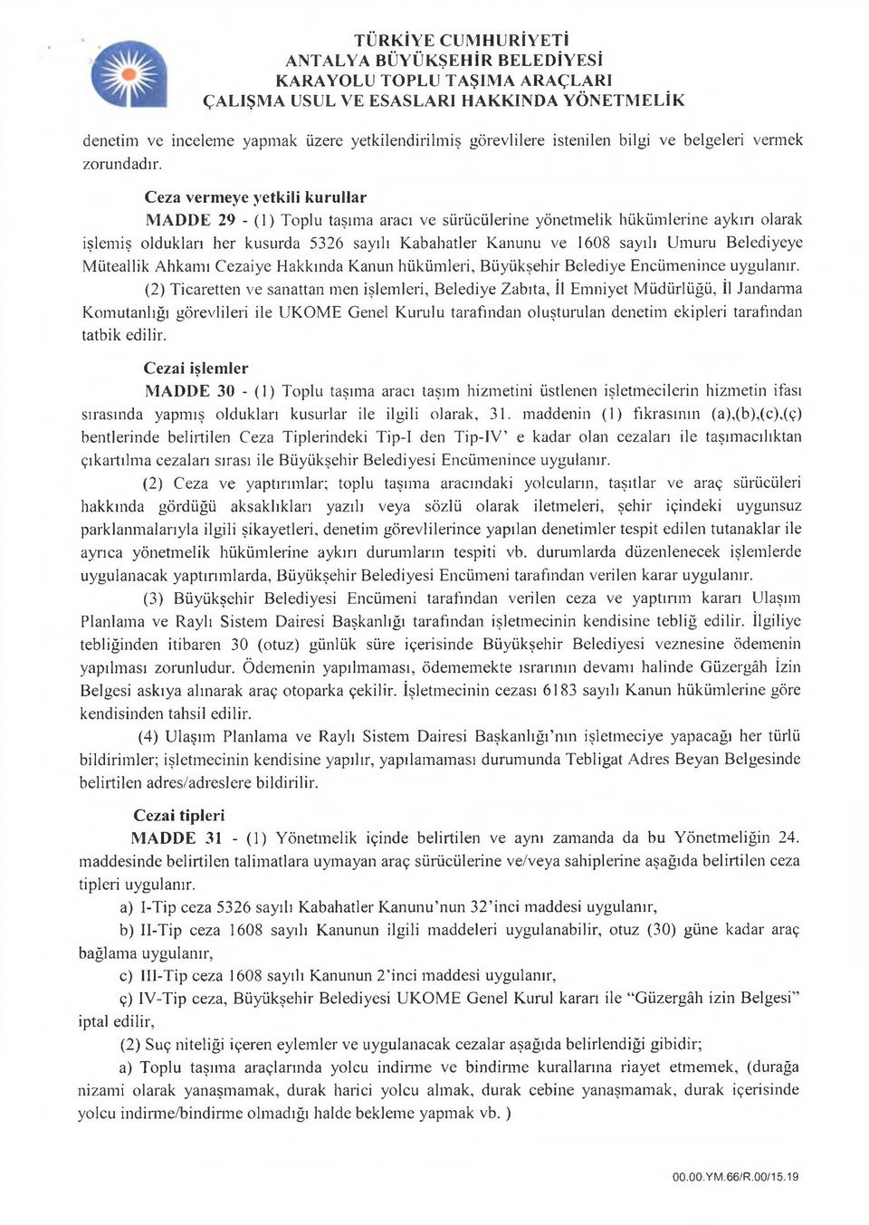 Belediyeye M üteallik Ahkamı Cezaiye Hakkında Kanun hüküm leri, Büyükşehir Belediye Encüm enince uygulanır.