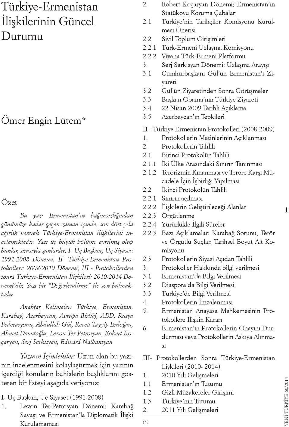 Yazı üç büyük bölüme ayrılmış olup bunlar, sırasıyla şunlardır: I- Üç Başkan, Üç Siyaset: 1991-2008 Dönemi, II- Türkiye-Ermenistan Protokolleri: 2008-2010 Dönemi; III - Protokollerden sonra