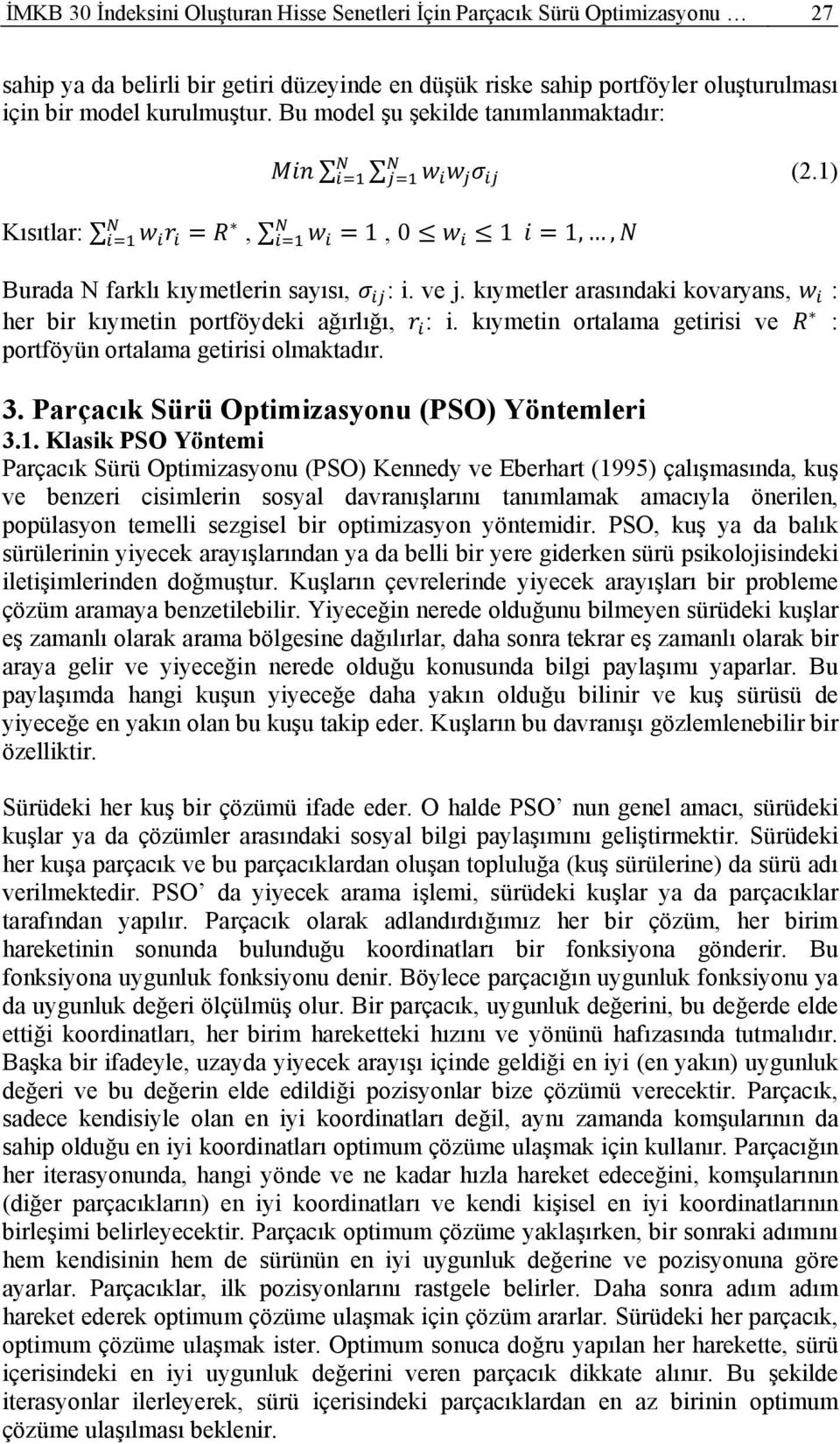 kıymetin ortalama getirisi ve : portföyün ortalama getirisi olmaktadır. 3. Parçacık Sürü Optimizasyonu (PSO) Yöntemleri 3.1.