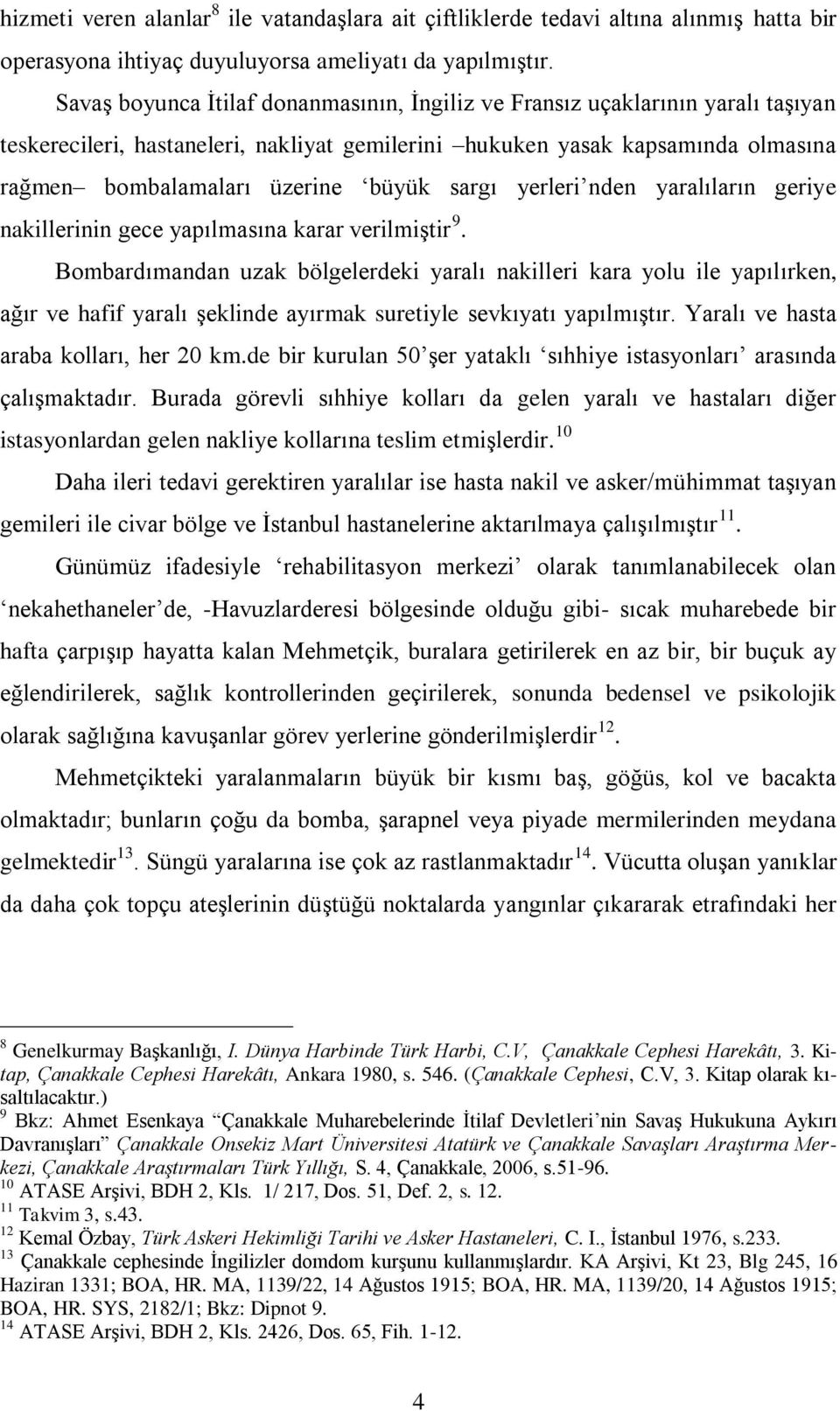 sargı yerleri nden yaralıların geriye nakillerinin gece yapılmasına karar verilmiştir 9.