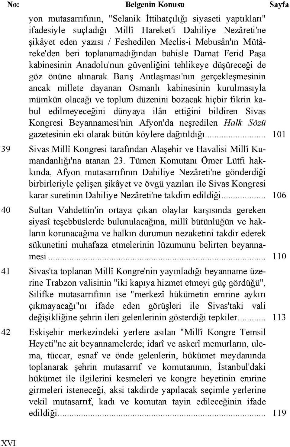 millete dayanan Osmanlı kabinesinin kurulmasıyla mümkün olacağı ve toplum düzenini bozacak hiçbir fikrin kabul edilmeyeceğini dünyaya ilân ettiğini bildiren Sivas Kongresi Beyannamesi'nin Afyon'da