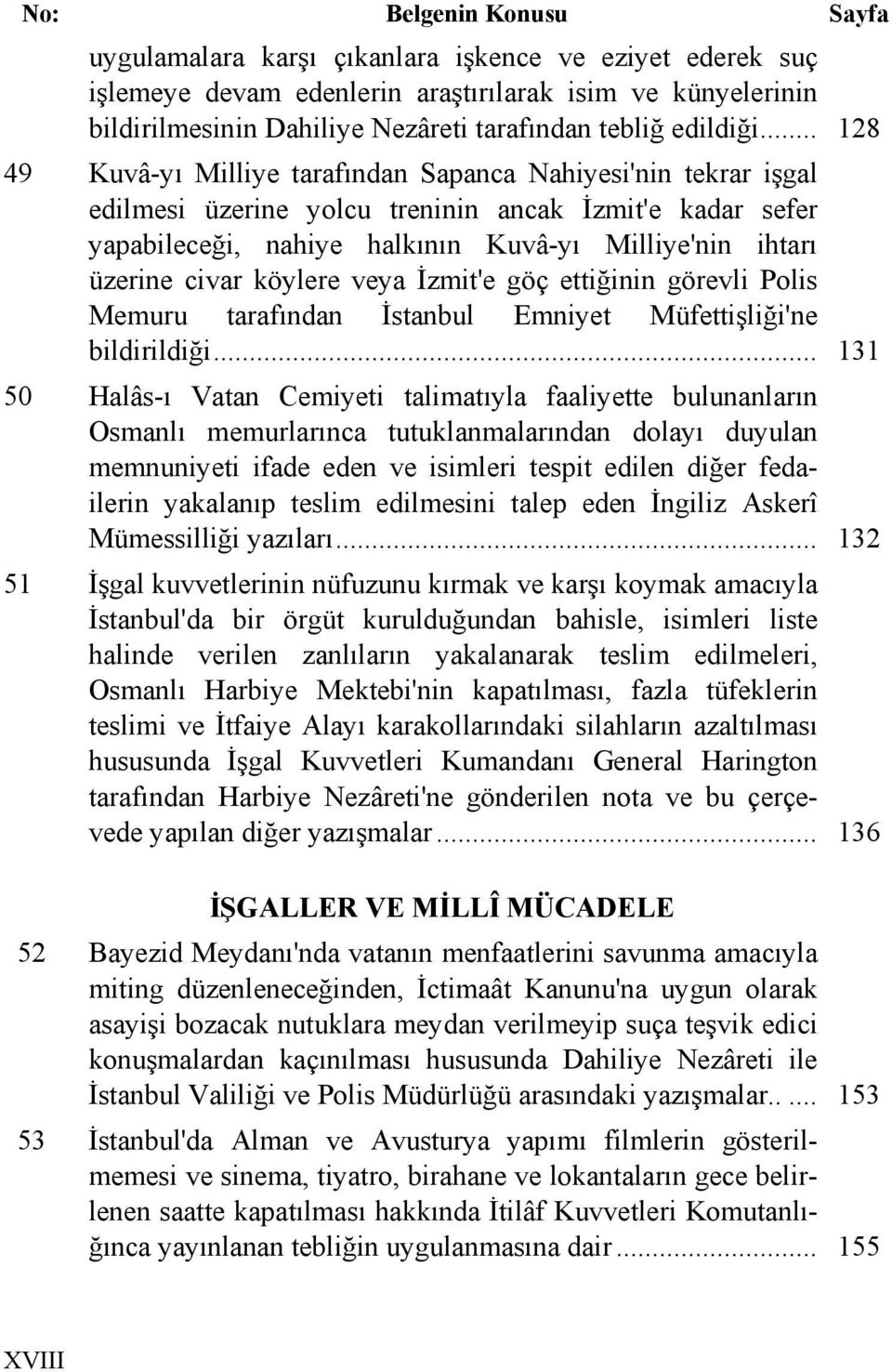 .. 128 49 Kuvâ-yı Milliye tarafından Sapanca Nahiyesi'nin tekrar işgal edilmesi üzerine yolcu treninin ancak İzmit'e kadar sefer yapabileceği, nahiye halkının Kuvâ-yı Milliye'nin ihtarı üzerine civar